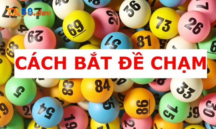 cach-bat-de-cham-hang-ngay-1 Kinh nghiệm bắt chạm đề đem lại hiệu quả cao